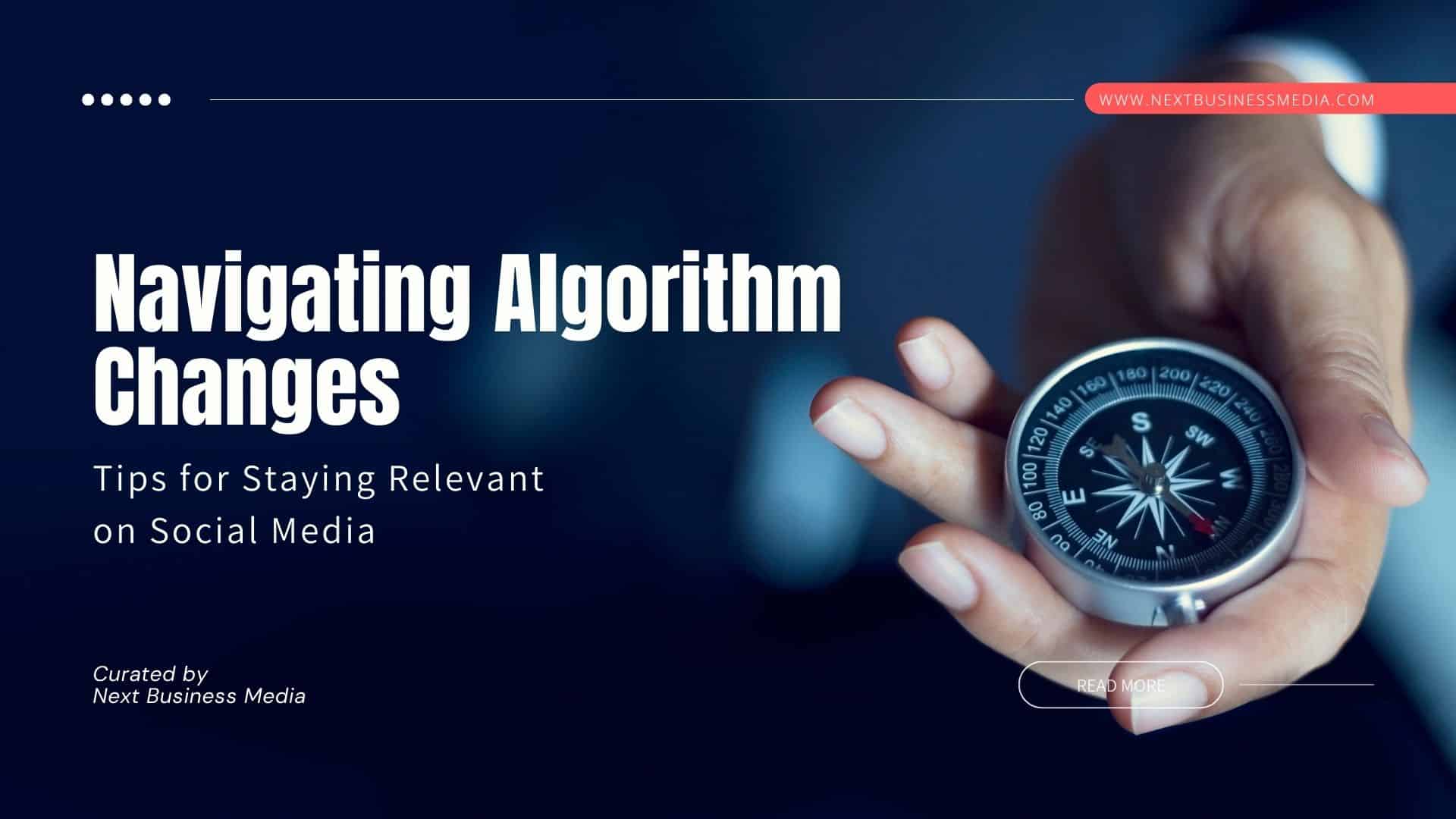 Navigating Algorithm Changes: Tips for Staying Relevant on Social Media