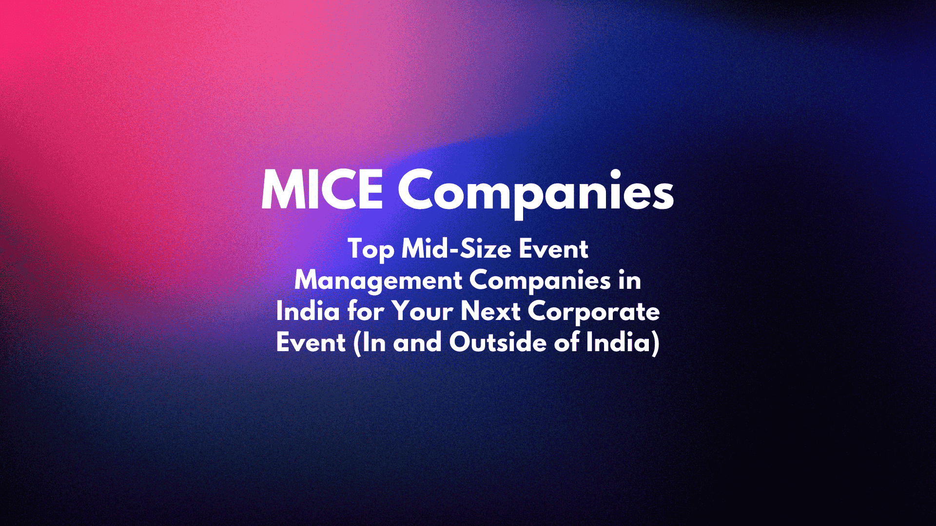 Top Mid-Size Event Management Companies in India for Your Next Corporate Event (In and Outside of India)