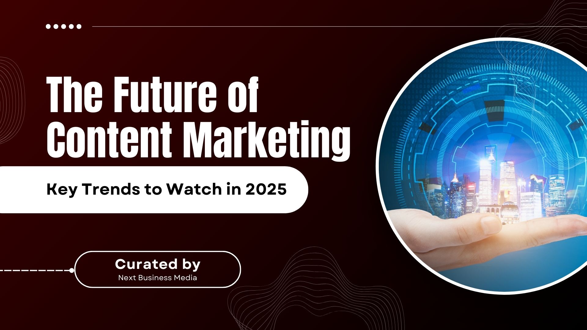 The Future of Content Marketing: Key Trends to Watch in 2025