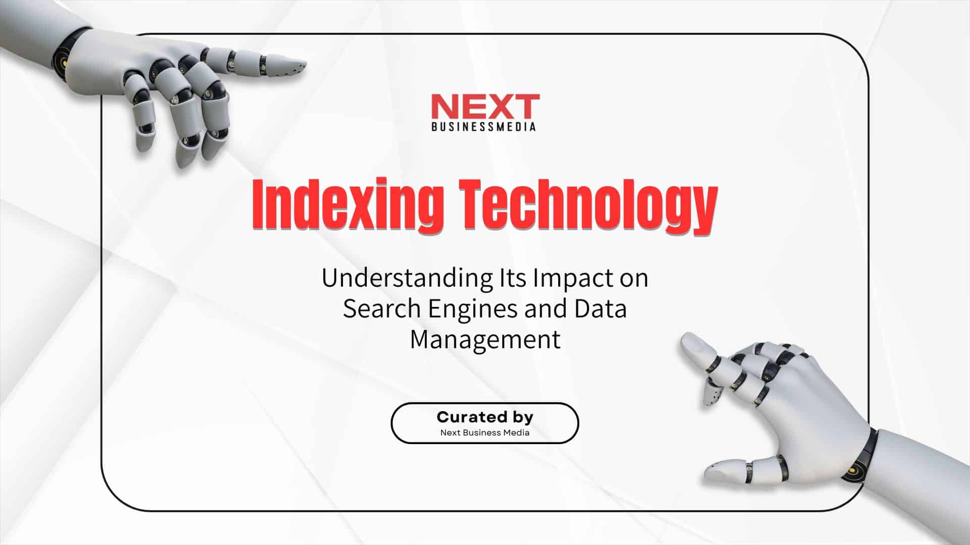 Indexing Technology: Understanding Its Impact on Search Engines and Data Management