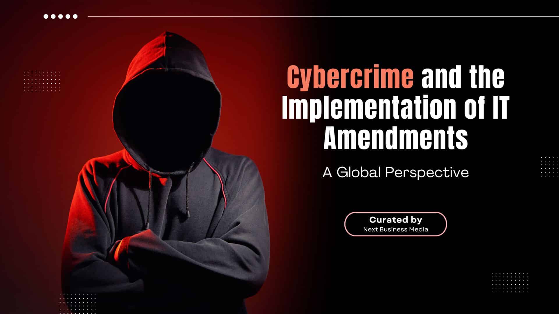 Cybercrime and the Implementation of IT Amendments: A Global Perspective