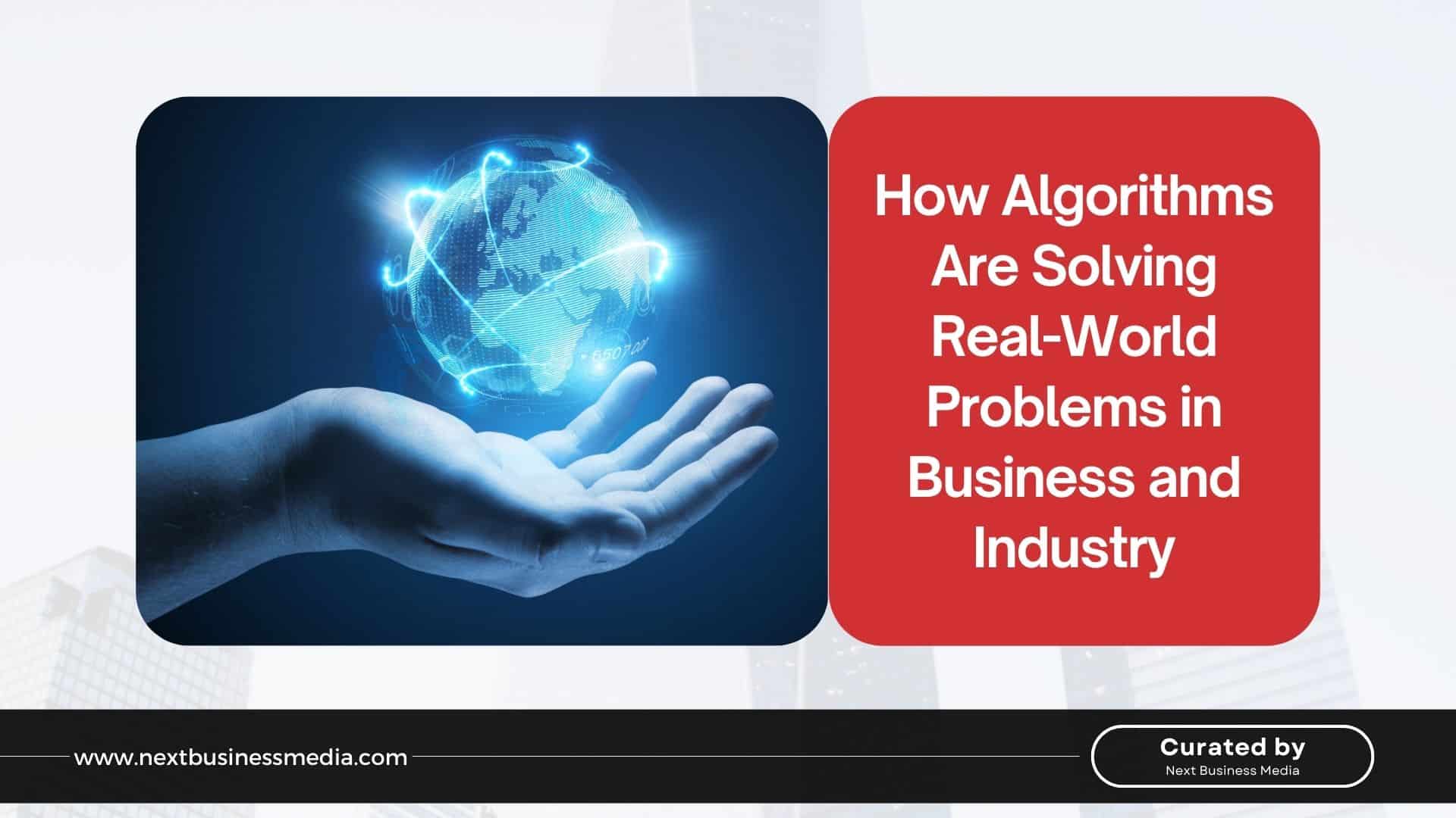 How Algorithms Are Solving Real-World Problems in Business and Industry